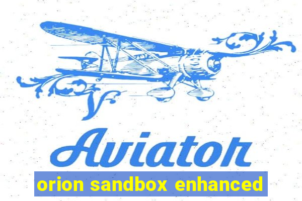 orion sandbox enhanced